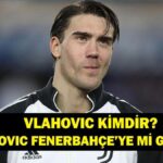 Dusan Vlahovic kimdir? Dusan Vlahovic Fenerbahçe’ye geliyor mu?